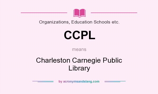 What does CCPL mean? It stands for Charleston Carnegie Public Library