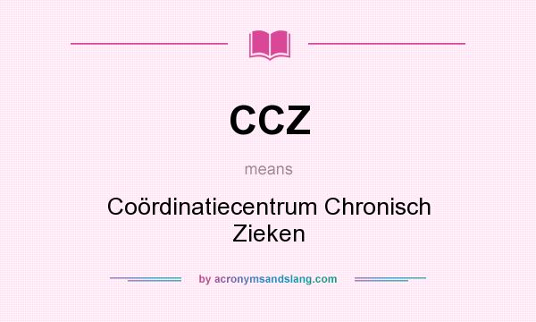 What does CCZ mean? It stands for Coördinatiecentrum Chronisch Zieken