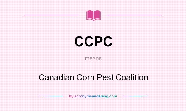 What does CCPC mean? It stands for Canadian Corn Pest Coalition
