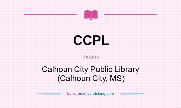 What does CCPL mean? It stands for Calhoun City Public Library (Calhoun City, MS)