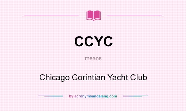 What does CCYC mean? It stands for Chicago Corintian Yacht Club