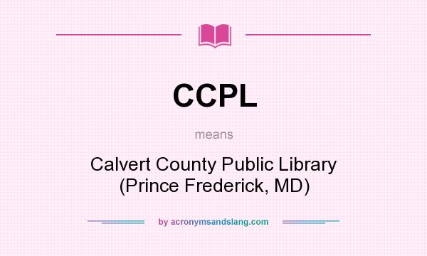 What does CCPL mean? It stands for Calvert County Public Library (Prince Frederick, MD)