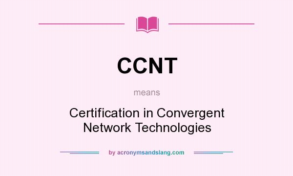 What does CCNT mean? It stands for Certification in Convergent Network Technologies