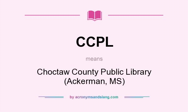 What does CCPL mean? It stands for Choctaw County Public Library (Ackerman, MS)