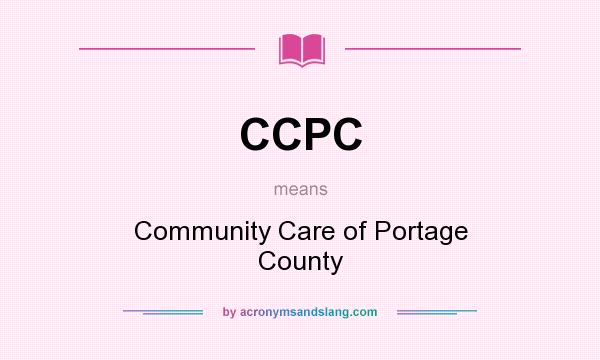 What does CCPC mean? It stands for Community Care of Portage County