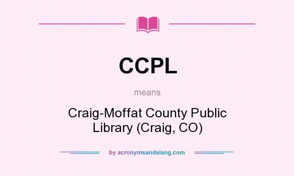 What does CCPL mean? It stands for Craig-Moffat County Public Library (Craig, CO)