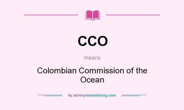 What does CCO mean? It stands for Colombian Commission of the Ocean