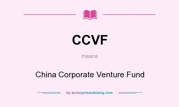 What does CCVF mean? It stands for China Corporate Venture Fund