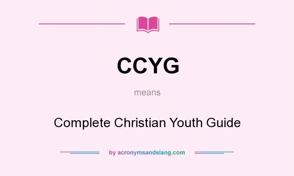 What does CCYG mean? It stands for Complete Christian Youth Guide