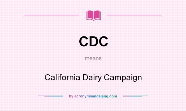 What does CDC mean? It stands for California Dairy Campaign
