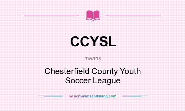 What does CCYSL mean? It stands for Chesterfield County Youth Soccer League