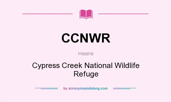 What does CCNWR mean? It stands for Cypress Creek National Wildlife Refuge