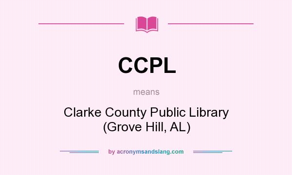 What does CCPL mean? It stands for Clarke County Public Library (Grove Hill, AL)