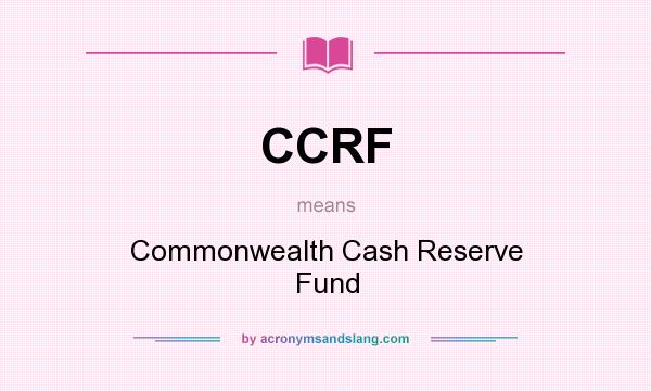 What does CCRF mean? It stands for Commonwealth Cash Reserve Fund