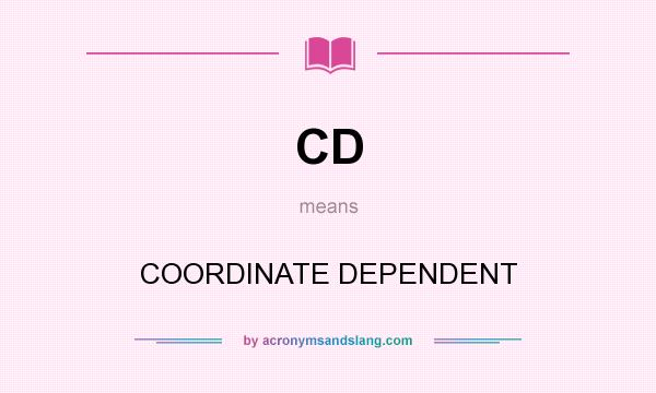 What does CD mean? It stands for COORDINATE DEPENDENT