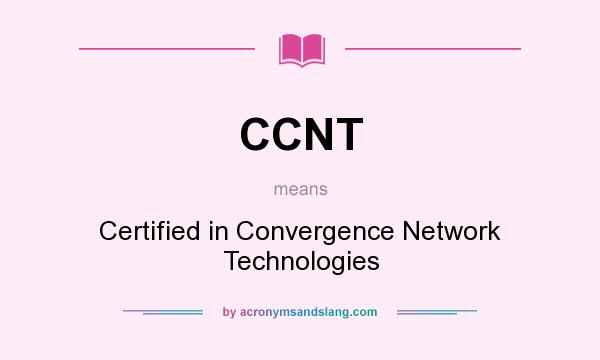 What does CCNT mean? It stands for Certified in Convergence Network Technologies