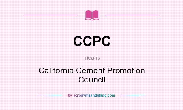 What does CCPC mean? It stands for California Cement Promotion Council