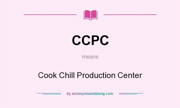 What does CCPC mean? It stands for Cook Chill Production Center
