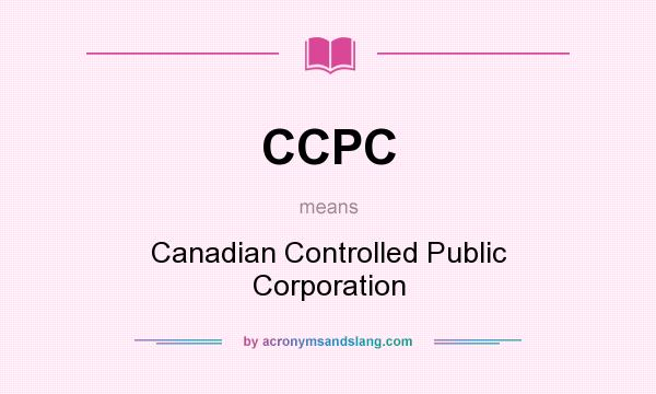What does CCPC mean? It stands for Canadian Controlled Public Corporation