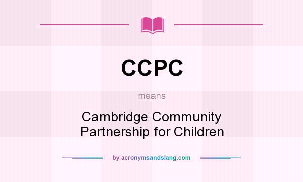 What does CCPC mean? It stands for Cambridge Community Partnership for Children