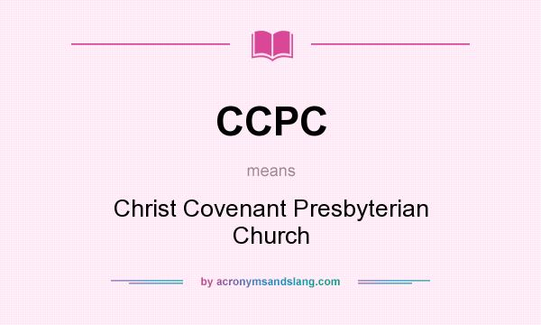 What does CCPC mean? It stands for Christ Covenant Presbyterian Church