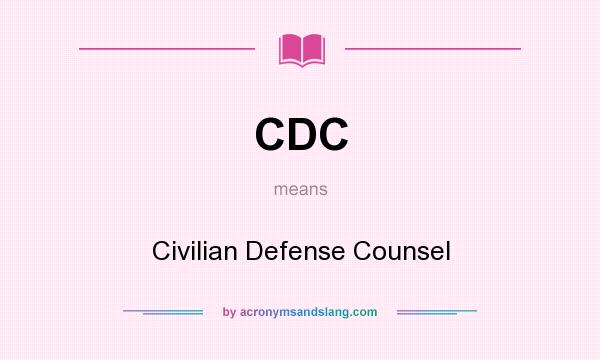 What does CDC mean? It stands for Civilian Defense Counsel