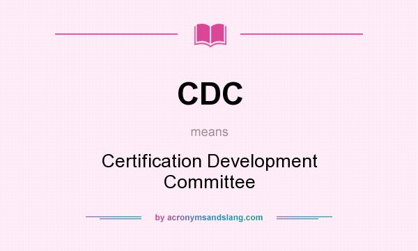 What does CDC mean? It stands for Certification Development Committee
