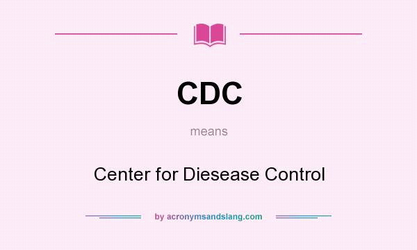 What does CDC mean? It stands for Center for Diesease Control