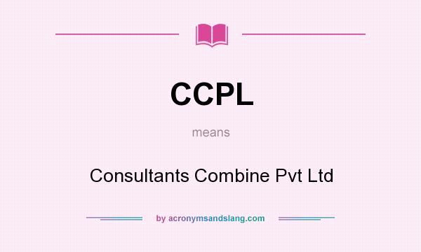 What does CCPL mean? It stands for Consultants Combine Pvt Ltd