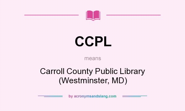 What does CCPL mean? It stands for Carroll County Public Library (Westminster, MD)