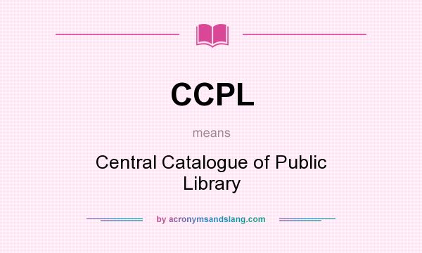 What does CCPL mean? It stands for Central Catalogue of Public Library