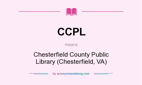 What does CCPL mean? It stands for Chesterfield County Public Library (Chesterfield, VA)