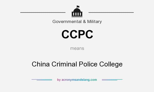 What does CCPC mean? It stands for China Criminal Police College