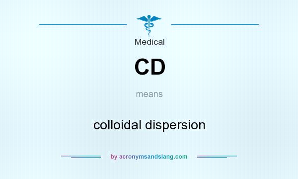 What does CD mean? It stands for colloidal dispersion