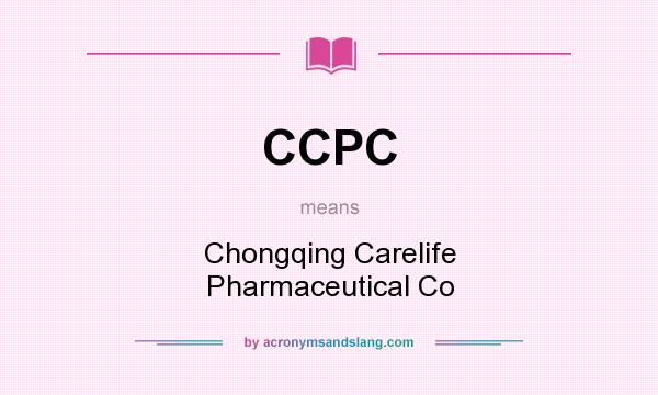 What does CCPC mean? It stands for Chongqing Carelife Pharmaceutical Co