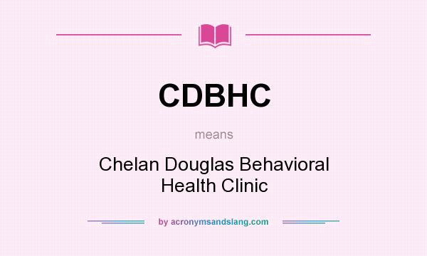 What does CDBHC mean? It stands for Chelan Douglas Behavioral Health Clinic