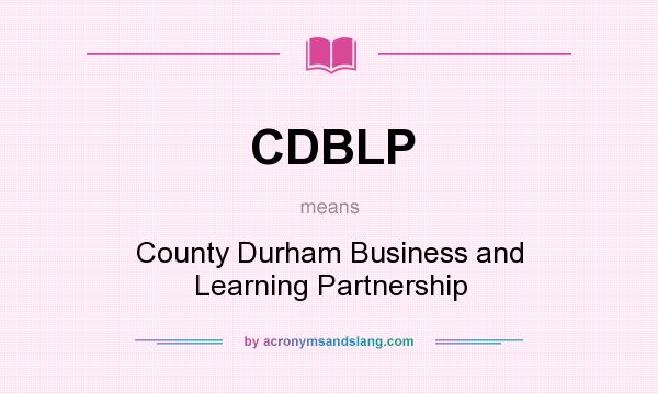 What does CDBLP mean? It stands for County Durham Business and Learning Partnership