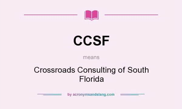 What does CCSF mean? It stands for Crossroads Consulting of South Florida