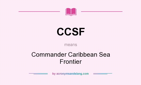 What does CCSF mean? It stands for Commander Caribbean Sea Frontier