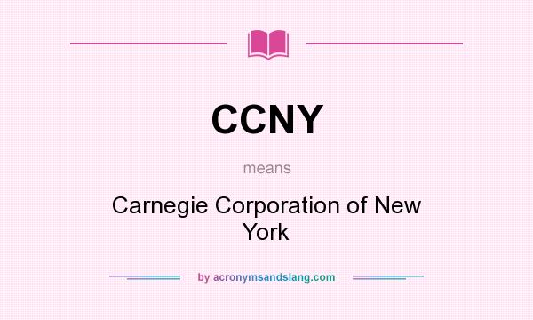 What does CCNY mean? It stands for Carnegie Corporation of New York