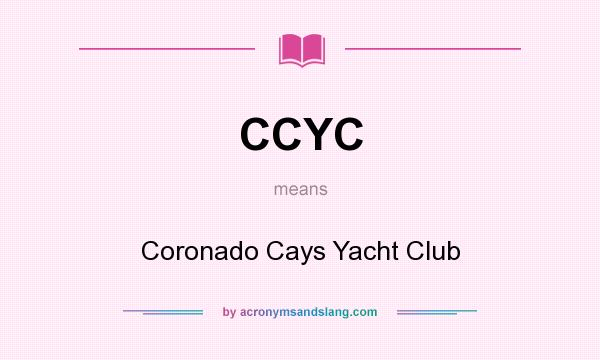 What does CCYC mean? It stands for Coronado Cays Yacht Club