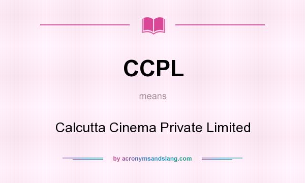 What does CCPL mean? It stands for Calcutta Cinema Private Limited