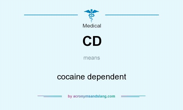 What does CD mean? It stands for cocaine dependent