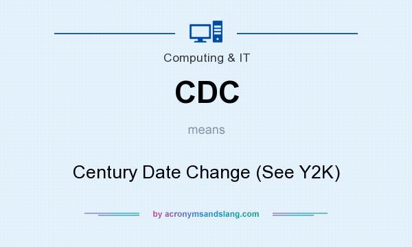 What does CDC mean? It stands for Century Date Change (See Y2K)