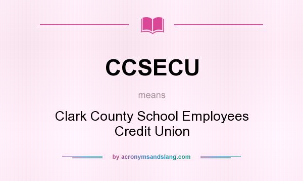 What does CCSECU mean? It stands for Clark County School Employees Credit Union