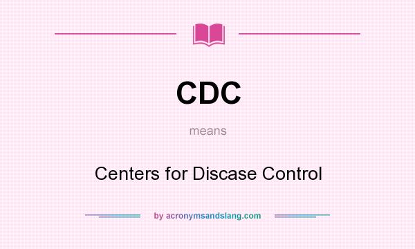 What does CDC mean? It stands for Centers for Discase Control