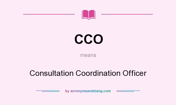 What does CCO mean? It stands for Consultation Coordination Officer