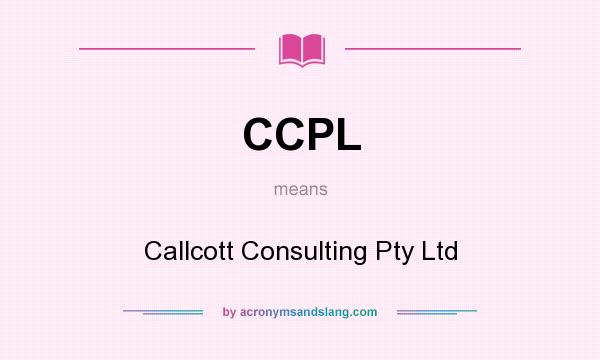 What does CCPL mean? It stands for Callcott Consulting Pty Ltd
