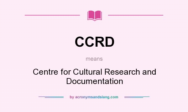 What does CCRD mean? It stands for Centre for Cultural Research and Documentation