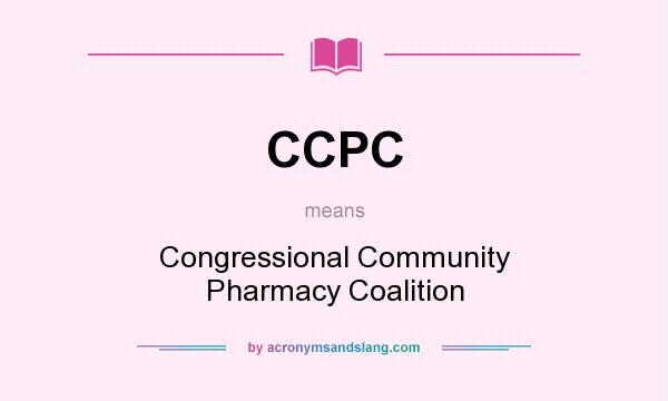 What does CCPC mean? It stands for Congressional Community Pharmacy Coalition